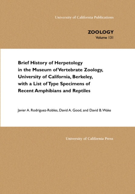 Book cover of: Brief History of Herpetology in the Museum of Vertebrate Zoology, University of California, Berkeley, with a List of Type Specimens of Recent Amphibians and Reptiles. By: Javier A. Rodriguez-Robles