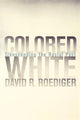 Book cover of: Colored White. By: David R. Roediger