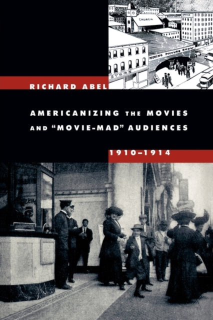 Book cover of: Americanizing the Movies and Movie-Mad Audiences, 1910-1914