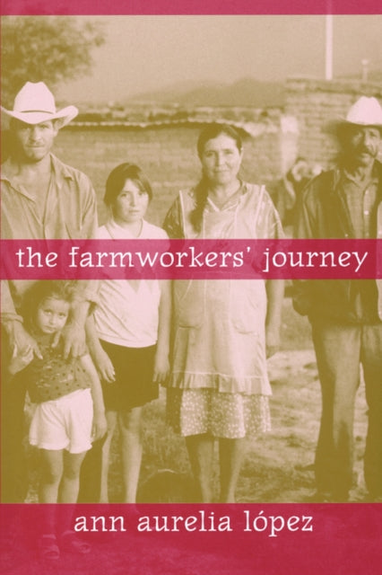 Book cover of: Farmworkers' Journey. By: Ann Aurelia Lopez, Ann Aurelia López