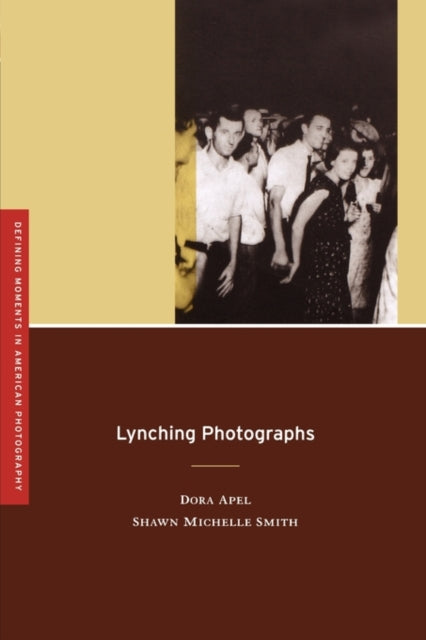 Book cover of: Lynching Photographs. By: Dora Apel