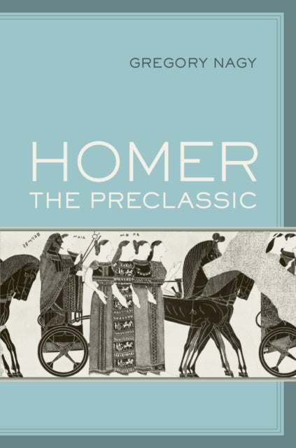 Book cover of: Homer the Preclassic. By: Gregory Nagy