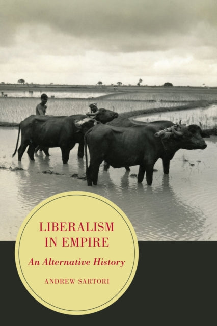 Book cover of: Liberalism in Empire. By: Andrew Stephen Sartori