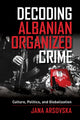 Book cover of: Decoding Albanian Organized Crime. By: Arsovska