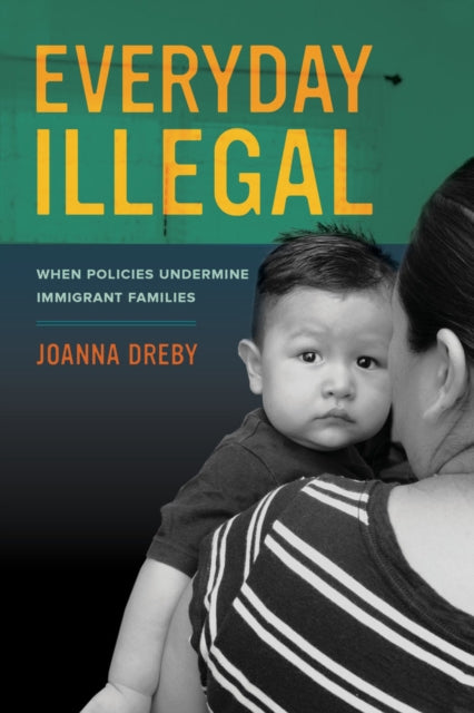 Book cover of: Everyday Illegal. By: Joanna Dreby
