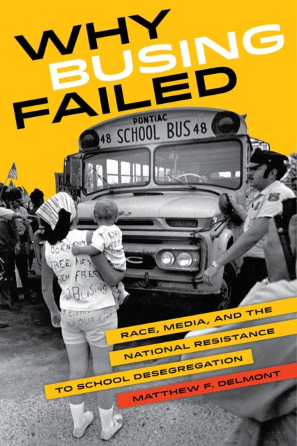 Book cover of: Why Busing Failed. By: Matthew F. Delmont