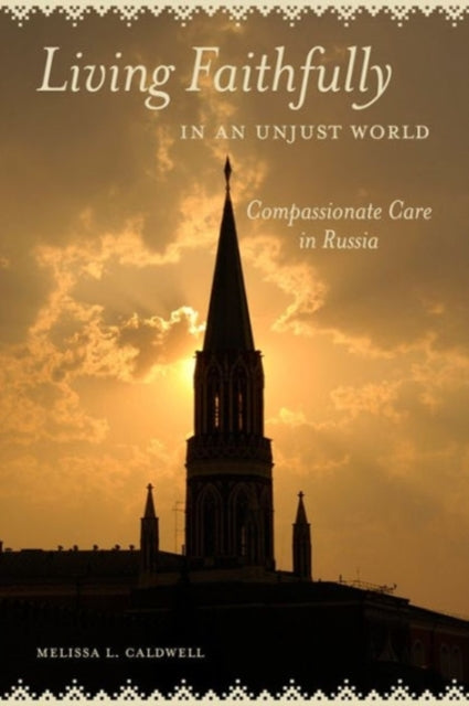Book cover of: Living Faithfully in an Unjust World. By: Melissa L. Caldwell