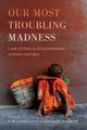 Book cover of: Our Most Troubling Madness. By: T. M. Luhrmann