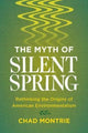 Book cover of: Myth of Silent Spring. By: Chad Montrie