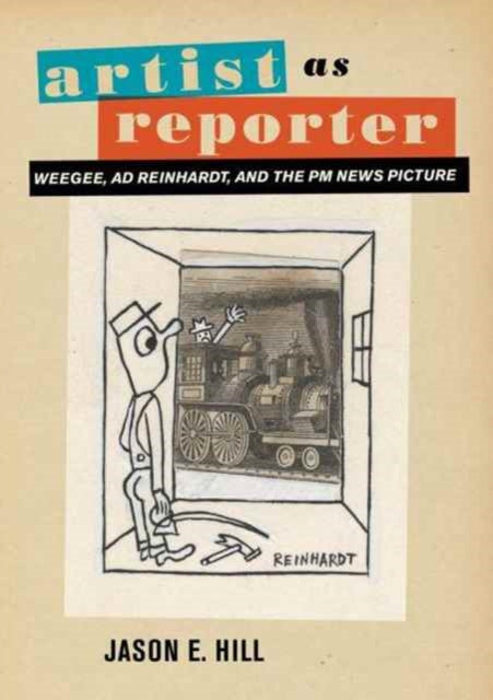 Book cover of: Artist as Reporter. By: Jason E. Hill