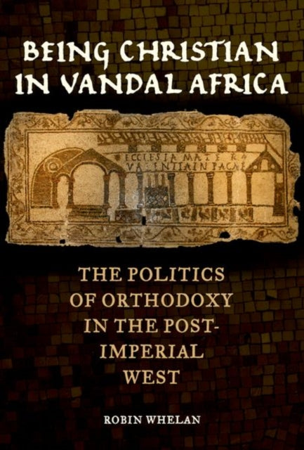 Book cover of: Being Christian in Vandal Africa. By: Robin Whelan