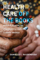 Book cover of: Health Care Off the Books. By: Danielle T. Raudenbush