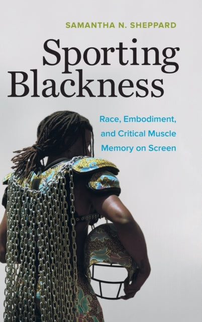 Book cover of: Sporting Blackness. By: Samantha N. Sheppard