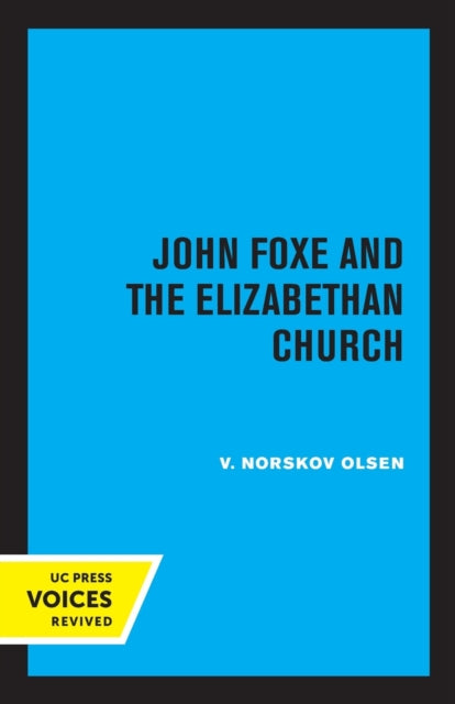 Book cover of: John Foxe and the Elizabethan Church. By: V. Norskov Olsen