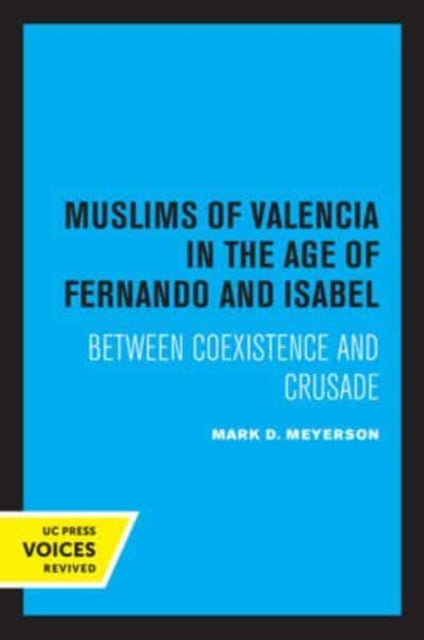 Book cover of: Muslims of Valencia in the Age of Fernando and Isabel. By: Mark D. Meyerson