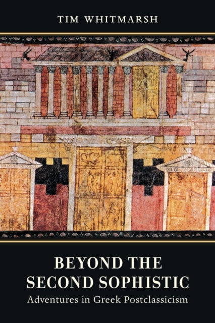 Book cover of: Beyond the Second Sophistic. By: Tim Whitmarsh