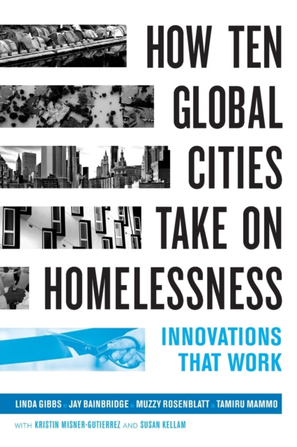 Book cover of: How Ten Global Cities Take On Homelessness. By: Linda Gibbs