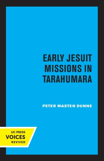 Book cover of: Early Jesuit Missions in Tarahumara. By: Peter Masten Dunne