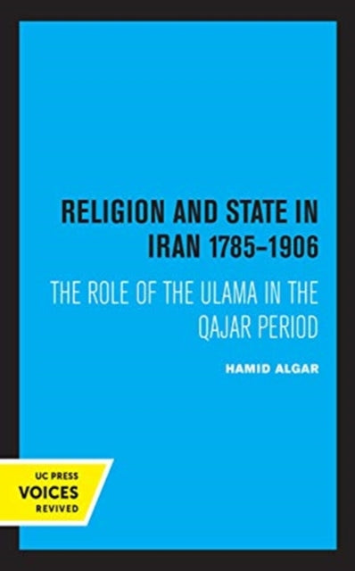 Book cover of: Religion and State in Iran 1785-1906. By: Hamid Algar