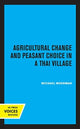 Book cover of: Agricultural Change and Peasant Choice in a Thai Village. By: Michael Moerman