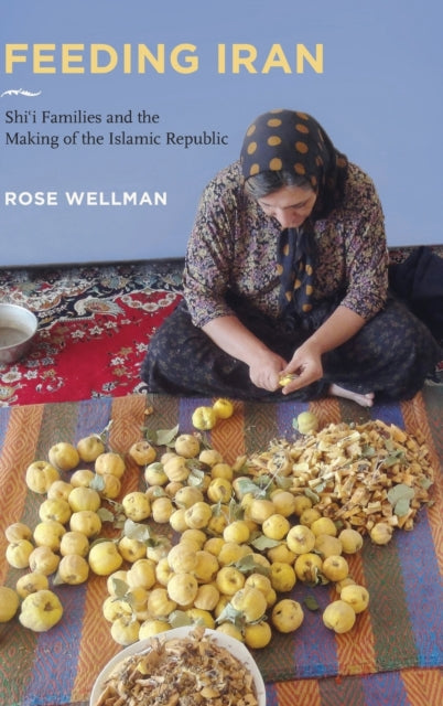 Book cover of: Feeding Iran. By: Rose Wellman