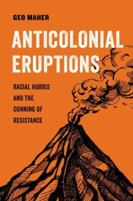 Book cover of: Anticolonial Eruptions. By: Geo Maher