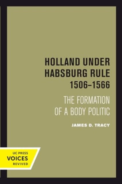 Book cover of: Holland Under Habsburg Rule, 1506-1566. By: James D. Tracy