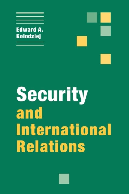 Book cover of: Security and International Relations. By: Edward A. Kolodziej