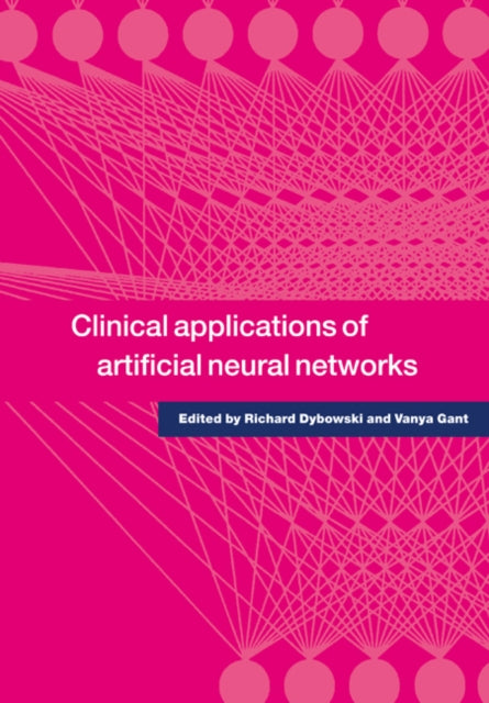 Book cover of: Clinical Applications of Artificial Neural Networks. By: Richard Dybowski
