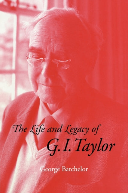 Book cover of: Life and Legacy of G. I. Taylor. By: G. K. Batchelor