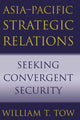 Book cover of: Asia-Pacific Strategic Relations. By: William T. Tow