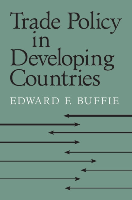 Book cover of: Trade Policy in Developing Countries. By: Edward F. Buffie