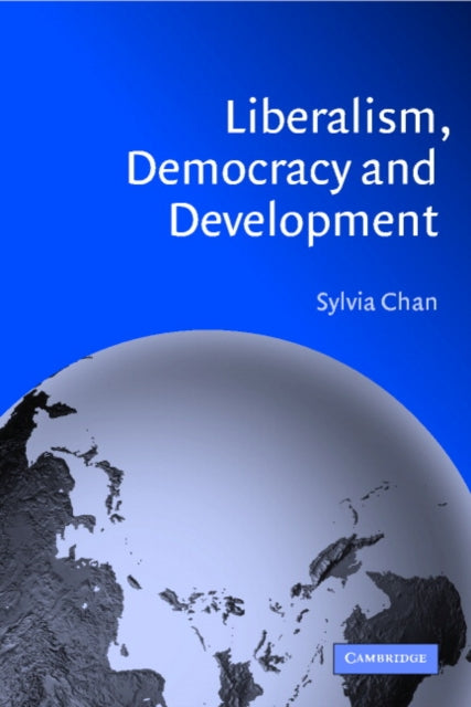 Book cover of: Liberalism, Democracy and Development. By: Sylvia Chan