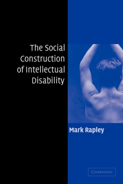 Book cover of: Social Construction of Intellectual Disability. By: Mark Rapley