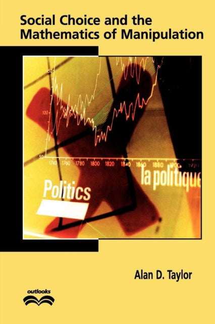 Book cover of: Social Choice and the Mathematics of Manipulation. By: Alan D. Taylor