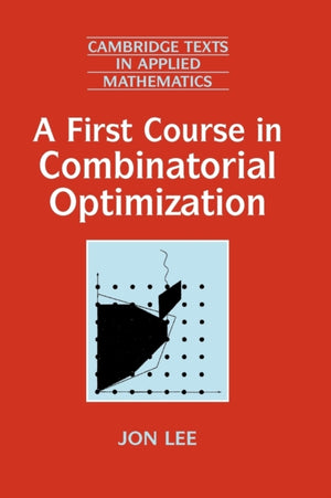 A First Course in Combinatorial Optimization