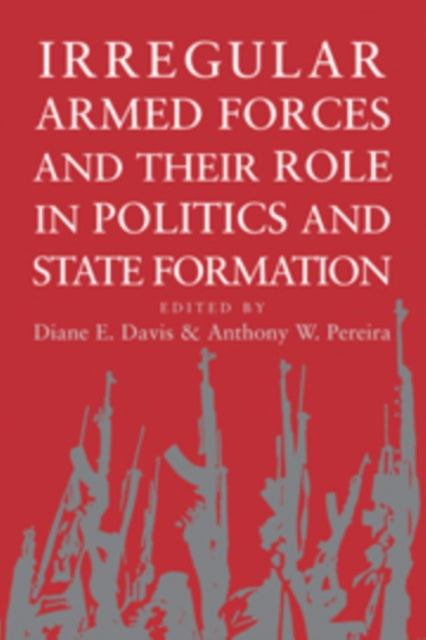 Book cover of: Irregular Armed Forces and their Role in Politics and State Formation