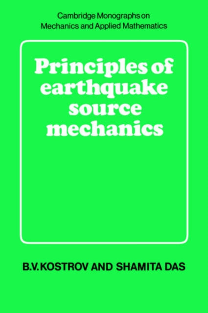 Book cover of: Principles of Earthquake Source Mechanics. By: B. V. Kostrov