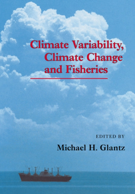 Book cover of: Climate Variability, Climate Change and Fisheries. By: Michael H. Glantz