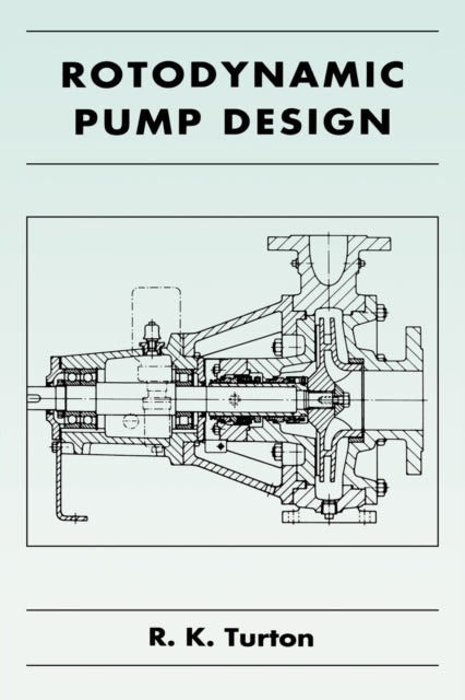 Book cover of: Rotodynamic Pump Design. By: R. K. Turton