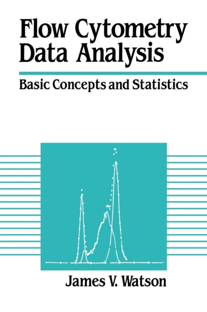Book cover of: Flow Cytometry Data Analysis. By: James V. Watson