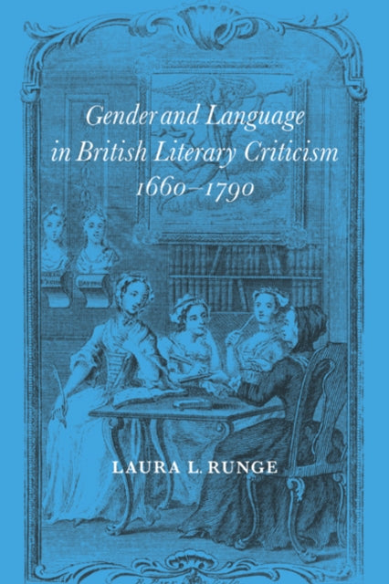 Book cover of: Gender and Language in British Literary Criticism, 1660–1790. By: Laura L. Runge