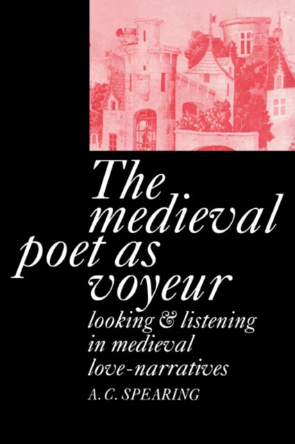 Book cover of: Medieval Poet as Voyeur. By: A. C. Spearing