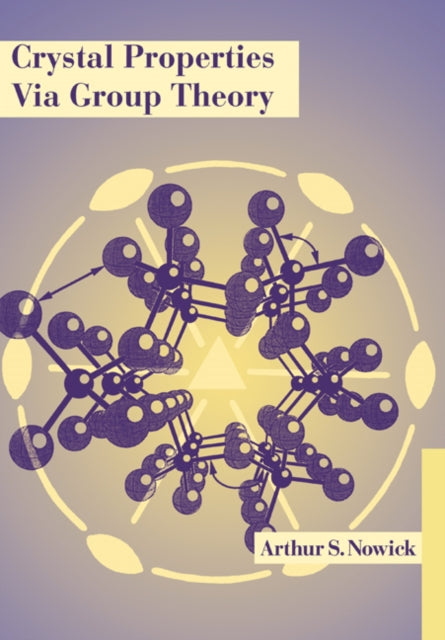 Book cover of: Crystal Properties via Group Theory. By: Arthur S. Nowick