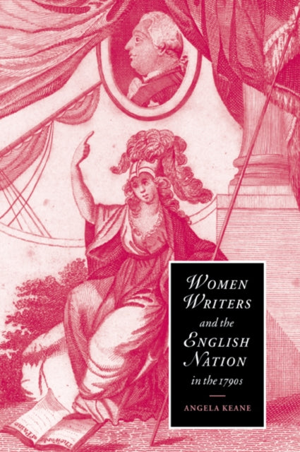 Book cover of: Women Writers and the English Nation in the 1790s. By: Angela Keane