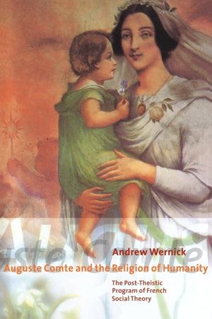 Auguste Comte and the Religion of Humanity