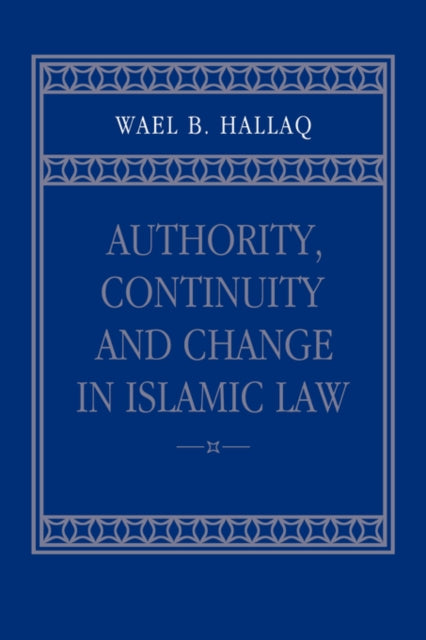 Book cover of: Authority, Continuity and Change in Islamic Law. By: Wael B. Hallaq