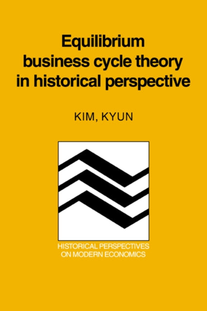 Book cover of: Equilibrium Business Cycle Theory in Historical Perspective. By: Kim Kyun