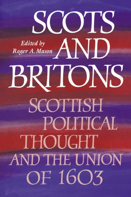 Book cover of: Scots and Britons. By: Roger A. Mason