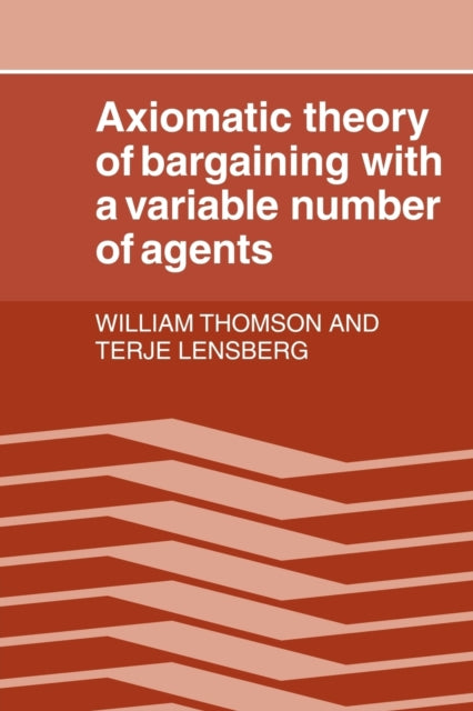 Book cover of: Axiomatic Theory of Bargaining with a Variable Number of Agents. By: William Thomson